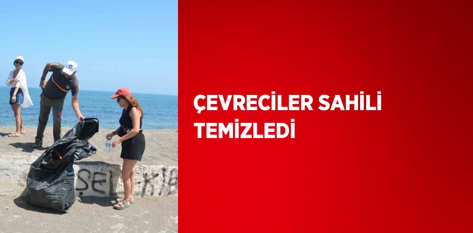 ÇEVRECİLER SAHİLİ TEMİZLEDİ