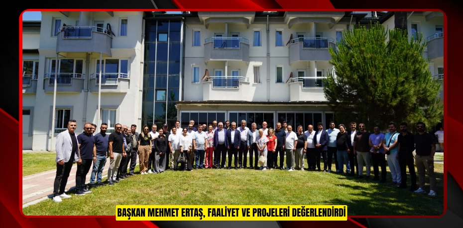 BAŞKAN MEHMET ERTAŞ, FAALİYET VE PROJELERİ DEĞERLE