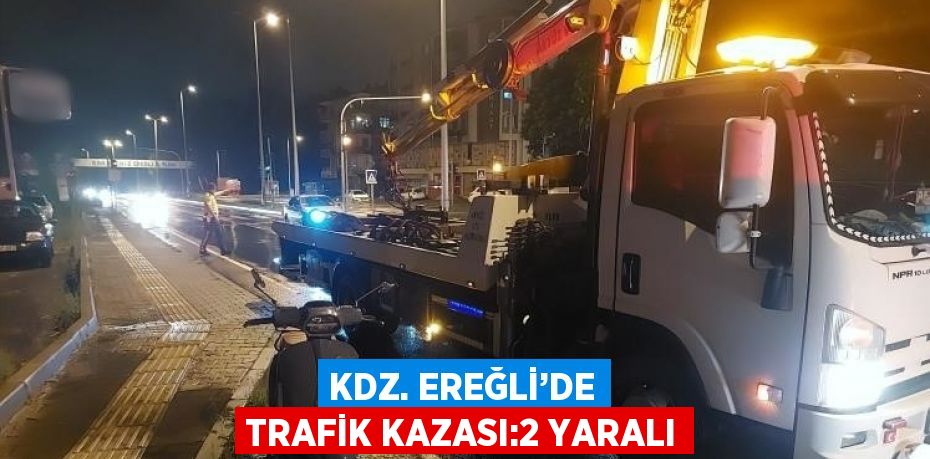 KDZ. EREĞLİ’DE TRAFİK KAZASI:2 YARALI