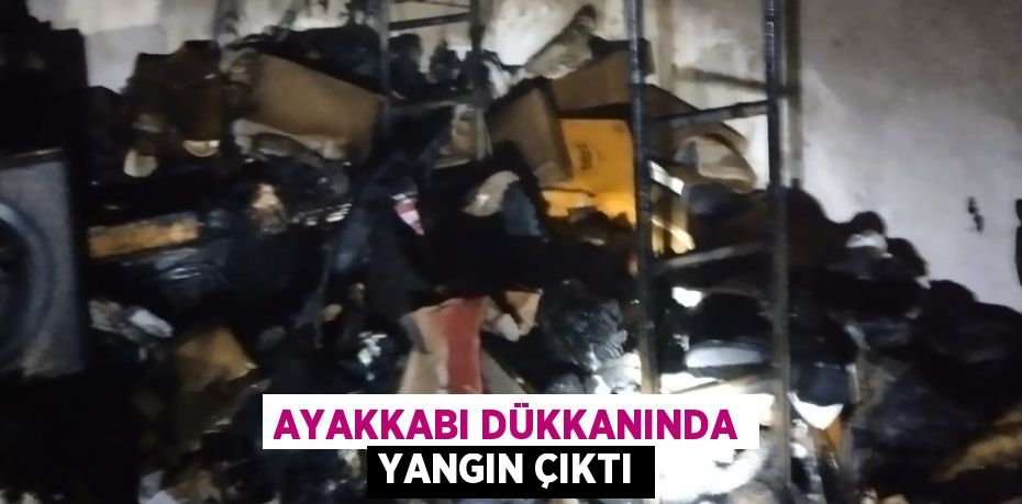 Ayakkabı dükkanında yangın çıktı