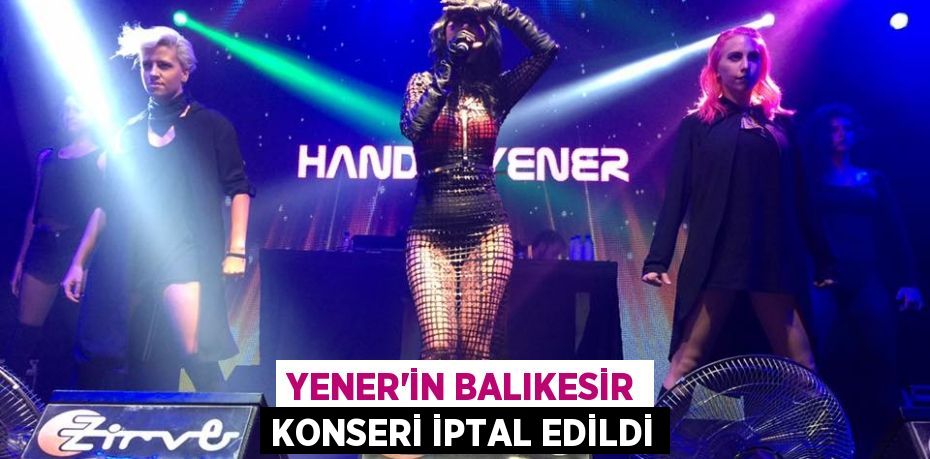 Yener'in Balıkesir konseri iptal edildi