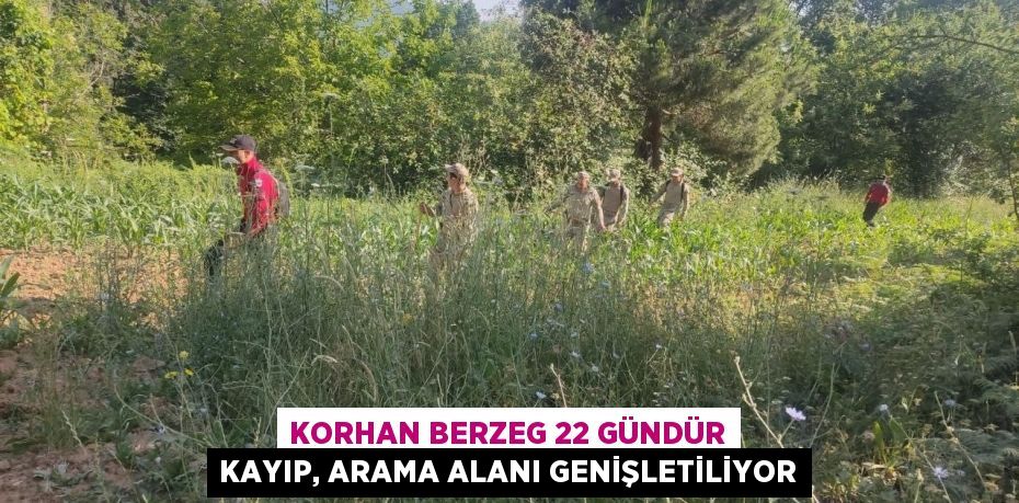 Korhan Berzeg 22 gündür kayıp, arama alanı genişletiliyor