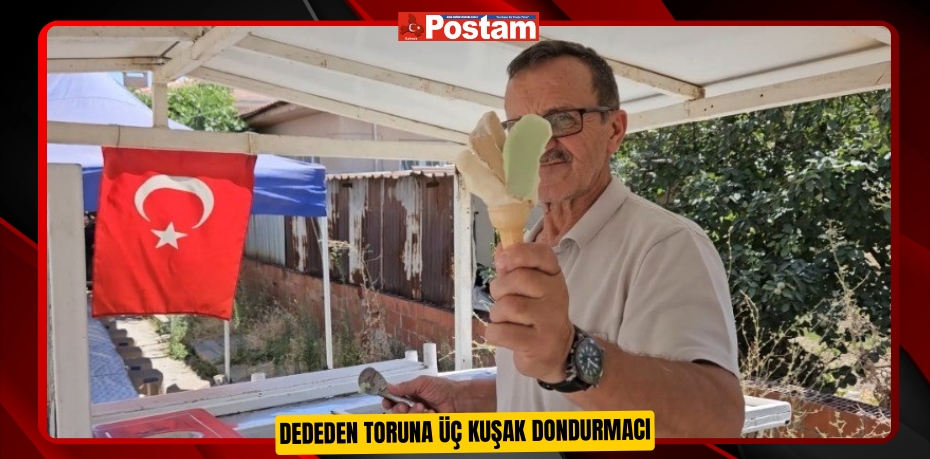 Dededen toruna üç kuşak dondurmacı  