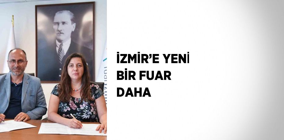 İZMİR’E YENİ BİR FUAR DAHA