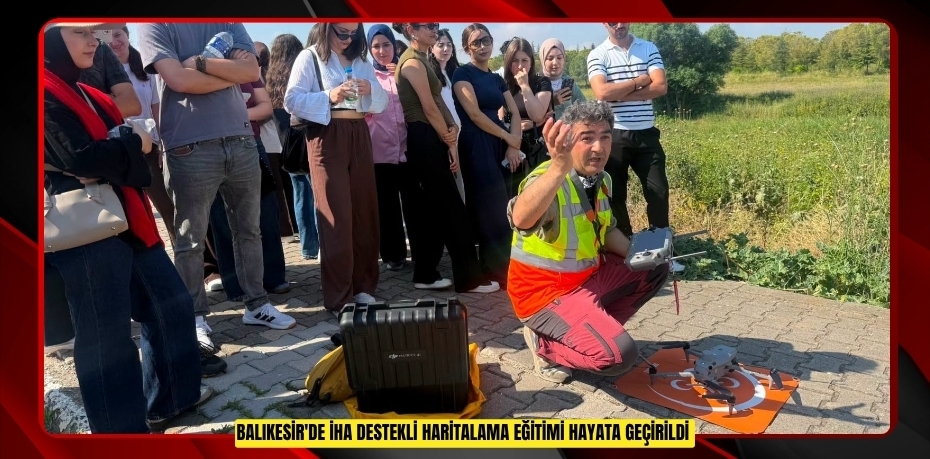 Balıkesir'de İHA destekli haritalama eğitimi hayata geçirildi  