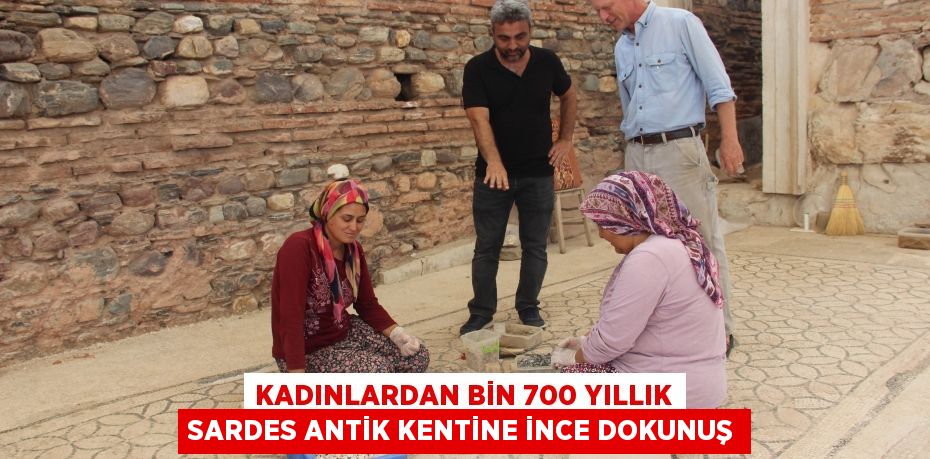 Kadınlardan bin 700 yıllık Sardes antik kentine ince dokunuş