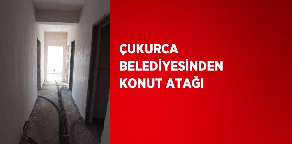 ÇUKURCA BELEDİYESİNDEN KONUT ATAĞI