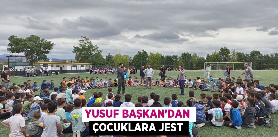 YUSUF BAŞKAN'DAN ÇOCUKLARA JEST