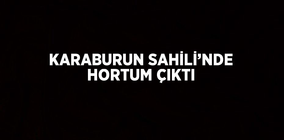 KARABURUN SAHİLİ’NDE HORTUM ÇIKTI