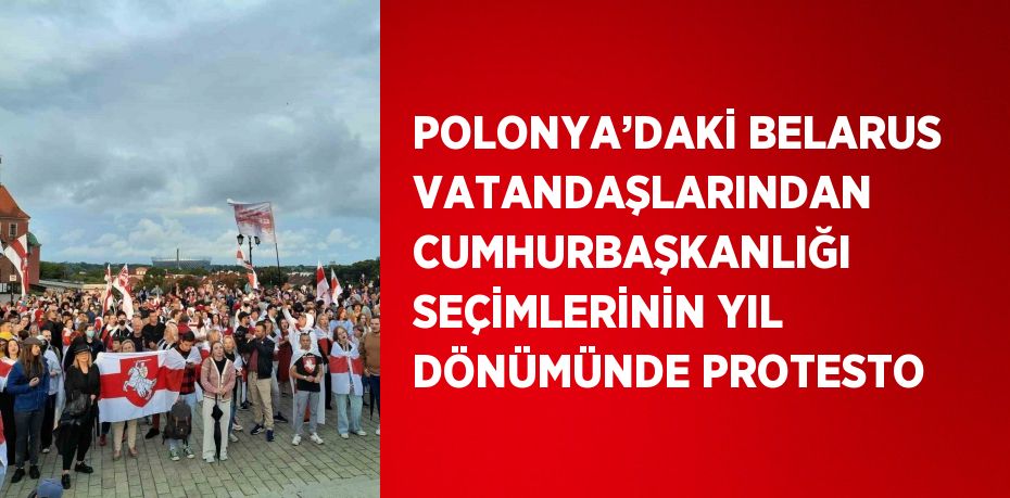 POLONYA’DAKİ BELARUS VATANDAŞLARINDAN CUMHURBAŞKANLIĞI SEÇİMLERİNİN YIL DÖNÜMÜNDE PROTESTO