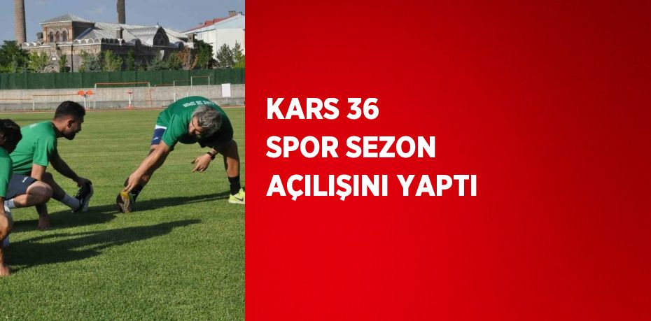 KARS 36 SPOR SEZON AÇILIŞINI YAPTI