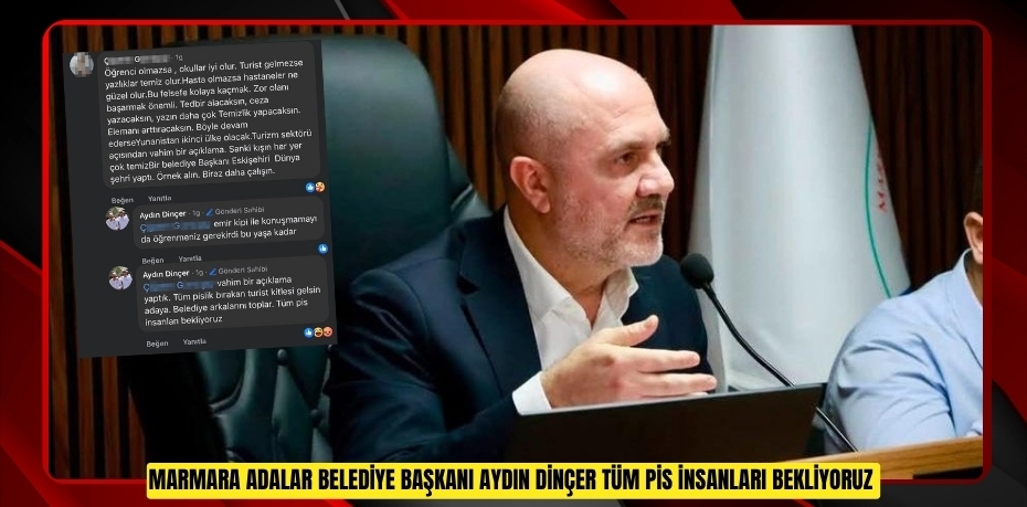 Marmara Adalar Belediye Başkanı Aydın Dinçer: "Tüm pis insanları bekliyoruz"  