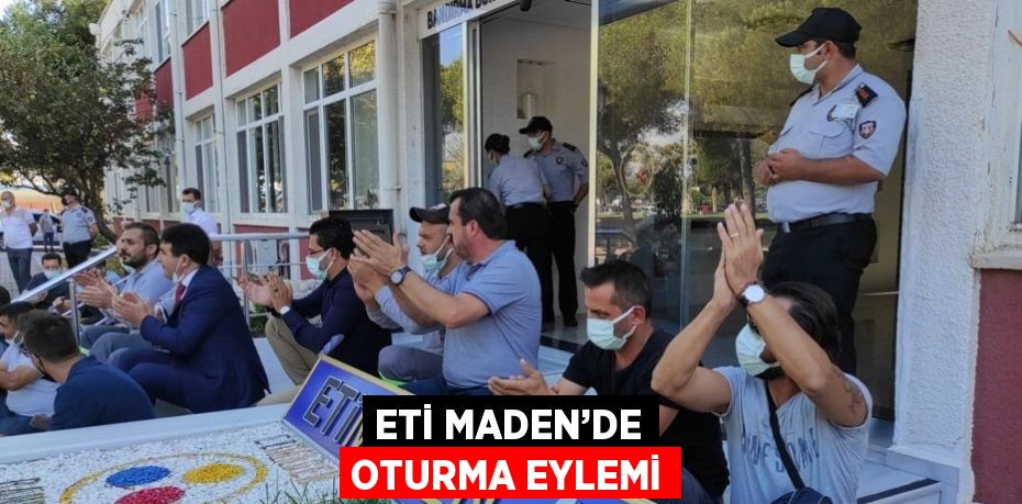 ETİ MADEN’DE OTURMA EYLEMİ