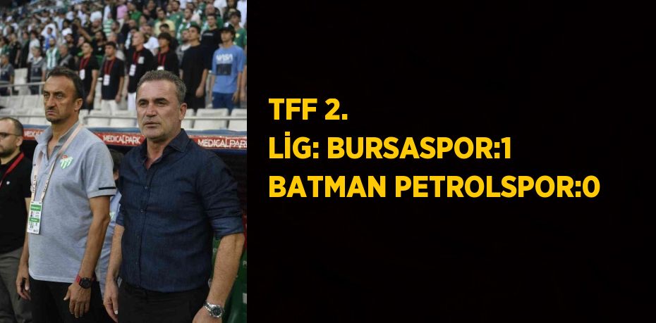 TFF 2. LİG: BURSASPOR:1 BATMAN PETROLSPOR:0