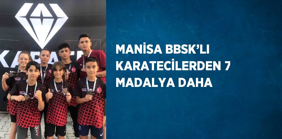 MANİSA BBSK’LI KARATECİLERDEN 7 MADALYA DAHA