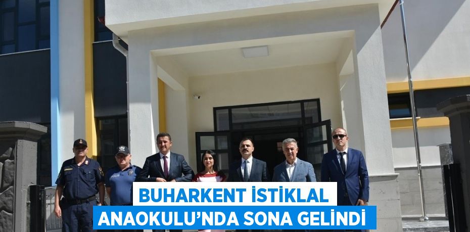 BUHARKENT İSTİKLAL ANAOKULU’NDA SONA GELİNDİ