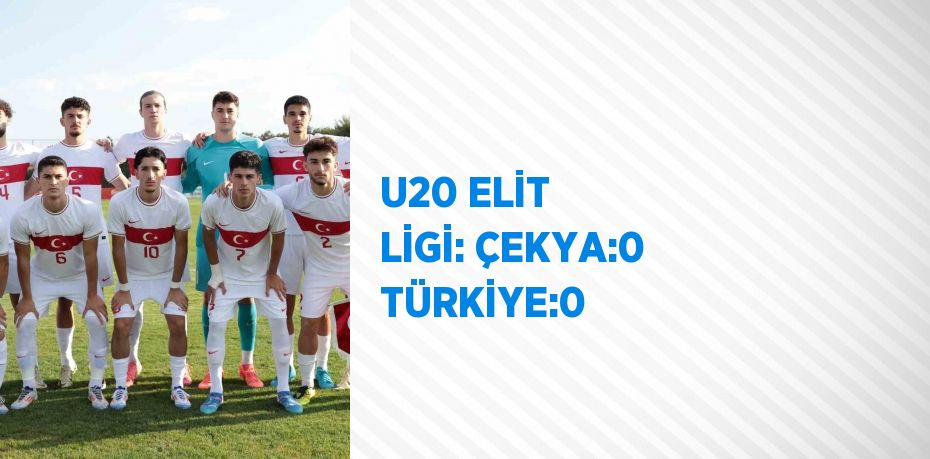 U20 ELİT LİGİ: ÇEKYA:0 TÜRKİYE:0