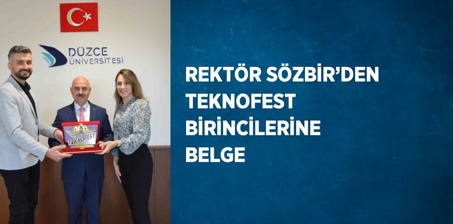 REKTÖR SÖZBİR’DEN TEKNOFEST BİRİNCİLERİNE BELGE