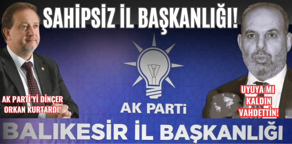 AK PARTİ’Yİ DİNÇER ORKAN KURTARDI