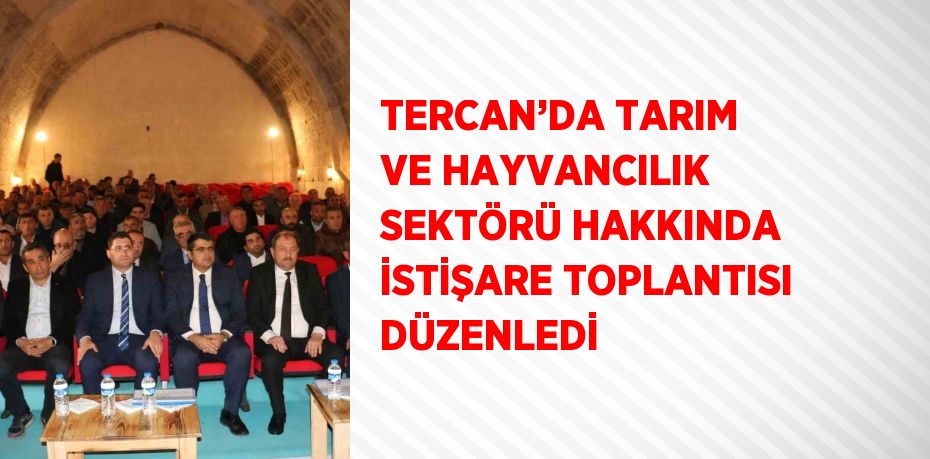 TERCAN’DA TARIM VE HAYVANCILIK SEKTÖRÜ HAKKINDA İSTİŞARE TOPLANTISI DÜZENLEDİ