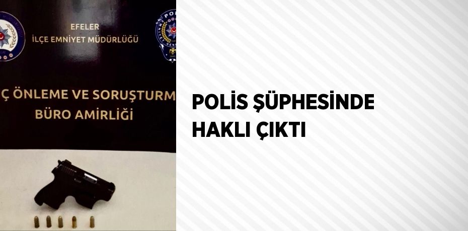 POLİS ŞÜPHESİNDE HAKLI ÇIKTI