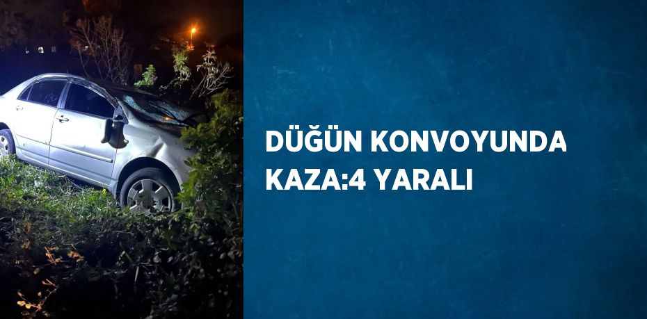 DÜĞÜN KONVOYUNDA KAZA:4 YARALI