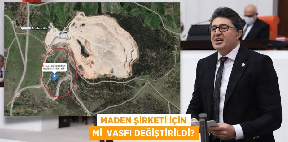 MADEN ŞİRKETİ İÇİN Mİ  VASFI DEĞİŞTİRİLDİ?