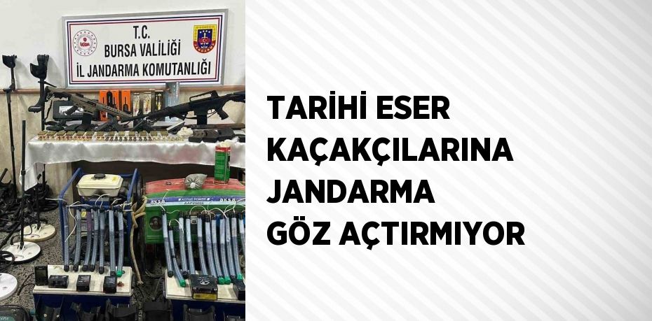 TARİHİ ESER KAÇAKÇILARINA JANDARMA GÖZ AÇTIRMIYOR