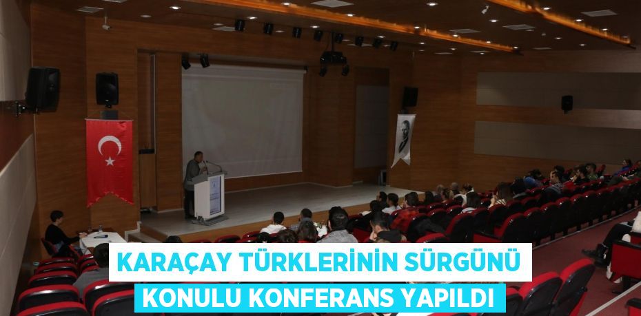 Karaçay Türklerinin Sürgünü Konulu Konferans Yapıldı