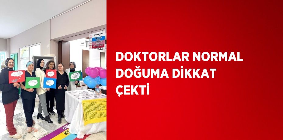 DOKTORLAR NORMAL DOĞUMA DİKKAT ÇEKTİ