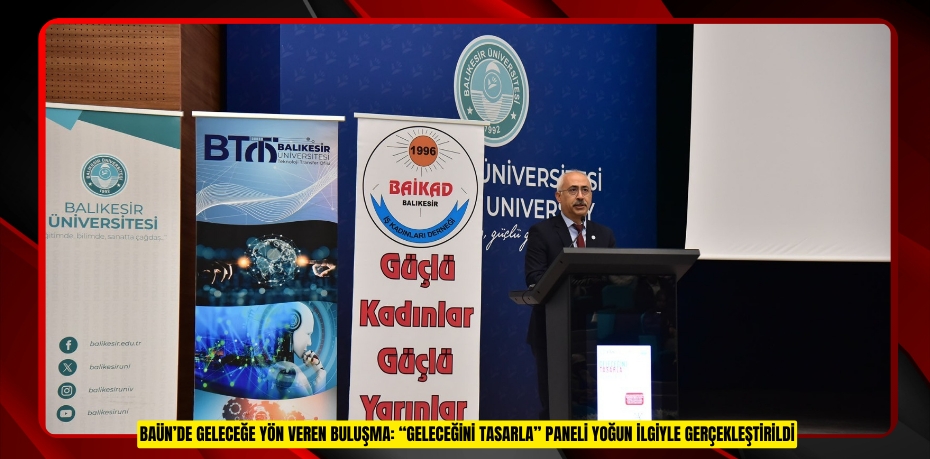 BAÜN’DE GELECEĞE YÖN VEREN BULUŞMA: “GELECEĞİNİ TASARLA” PANELİ YOĞUN İLGİYLE GERÇEKLEŞTİRİLDİ