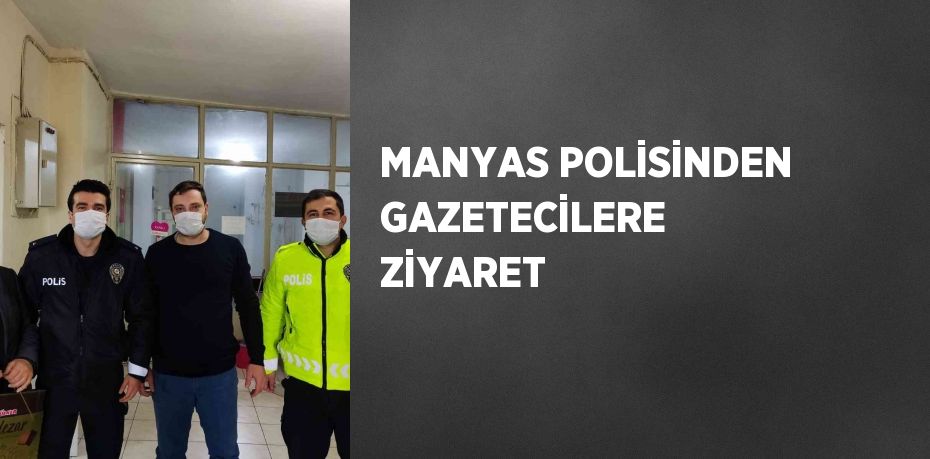 MANYAS POLİSİNDEN GAZETECİLERE ZİYARET