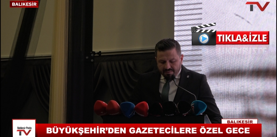 BÜYÜKŞEHİR’DEN GAZETECİLERE ÖZEL GECE 7