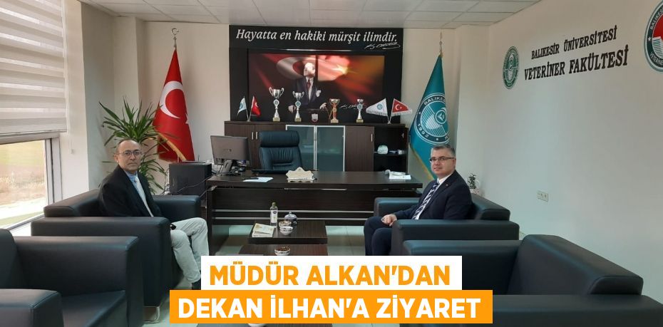 MÜDÜR ALKAN'DAN DEKAN İLHAN'A ZİYARET