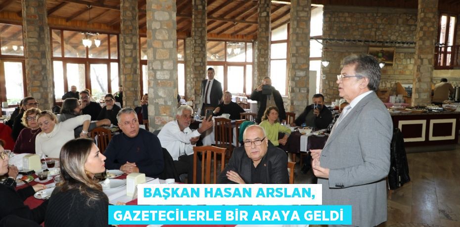 Başkan Hasan Arslan, gazetecilerle bir araya geldi