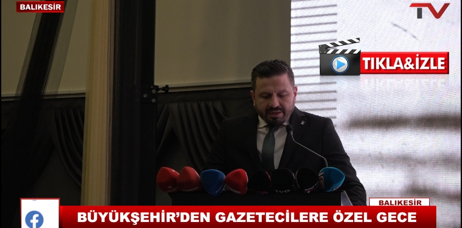 BÜYÜKŞEHİR’DEN GAZETECİLERE ÖZEL GECE 6