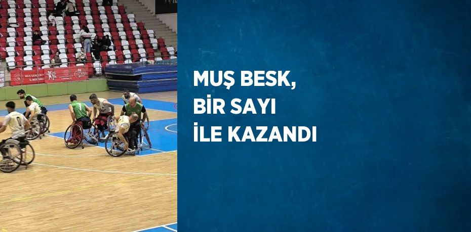 MUŞ BESK, BİR SAYI İLE KAZANDI