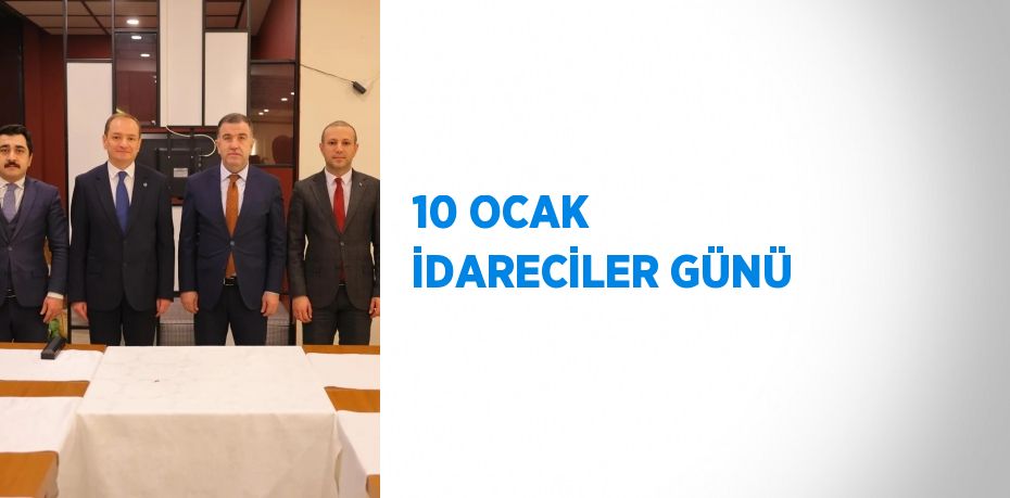 10 OCAK İDARECİLER GÜNÜ