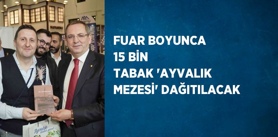 FUAR BOYUNCA 15 BİN TABAK 'AYVALIK MEZESİ' DAĞITILACAK