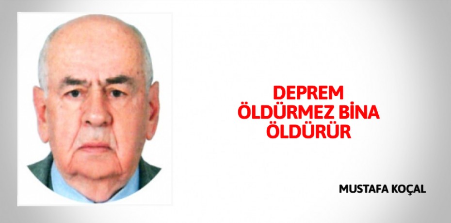 DEPREM ÖLDÜRMEZ BİNA ÖLDÜRÜR