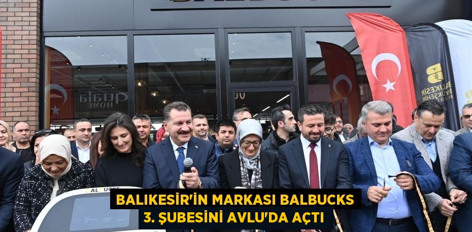 Balıkesir’in markası BALBUCKS 3. şubesini Avlu’da açtı