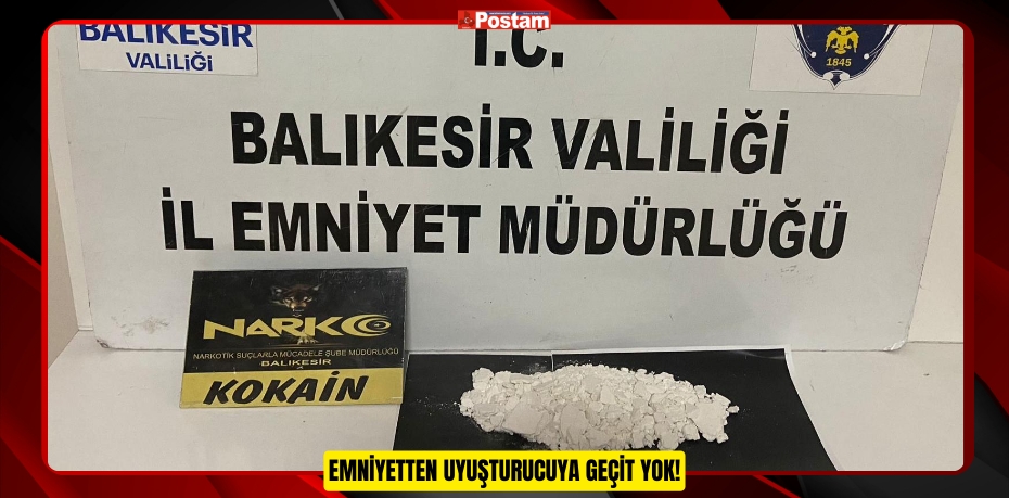 EMNİYETTEN UYUŞTURUCUYA GEÇİT YOK!