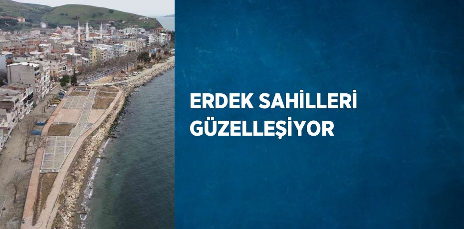 ERDEK SAHİLLERİ GÜZELLEŞİYOR