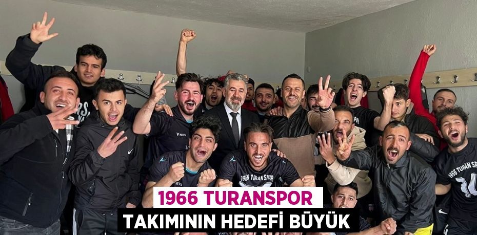 1966 TURANSPOR TAKIMININ HEDEFİ BÜYÜK