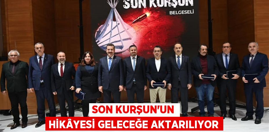 Son Kurşun’un hikâyesi geleceğe aktarılıyor