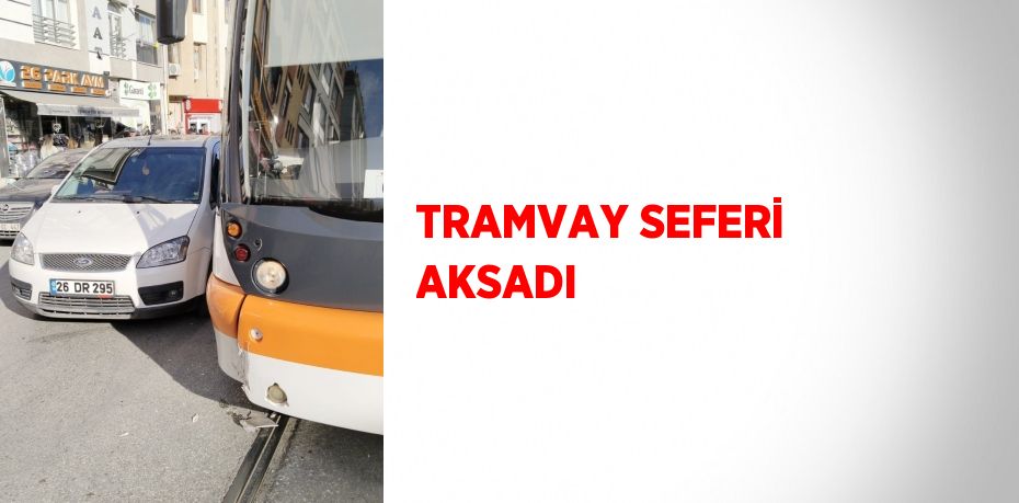 TRAMVAY SEFERİ AKSADI