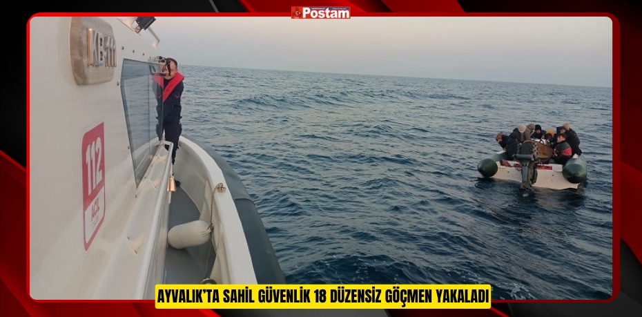 Ayvalık’ta Sahil Güvenlik 18 düzensiz göçmen yakaladı  