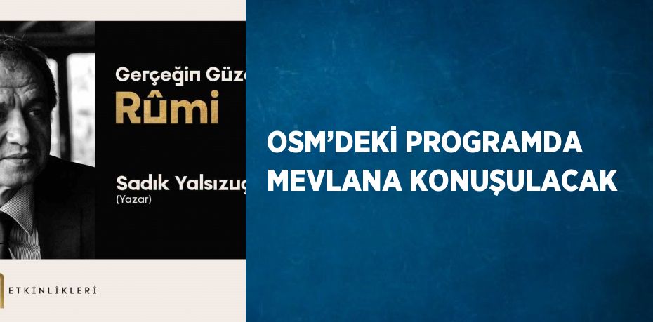 OSM’DEKİ PROGRAMDA MEVLANA KONUŞULACAK