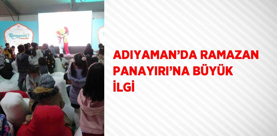 ADIYAMAN’DA RAMAZAN PANAYIRI’NA BÜYÜK İLGİ