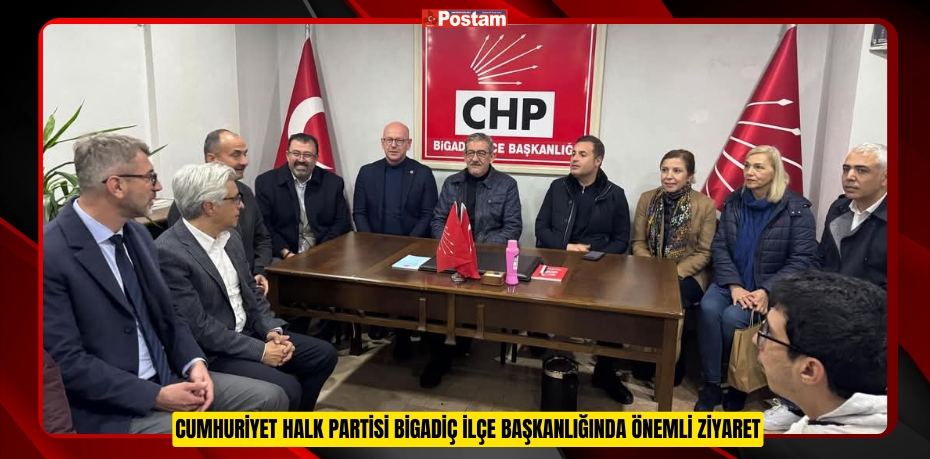 CUMHURİYET HALK PARTİSİ BİGADİÇ İLÇE BAŞKANLIĞINDA ÖNEMLİ ZİYARET